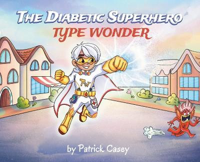 The Diabetic Superhero: Type Wonder Patrick Casey 9781662958120