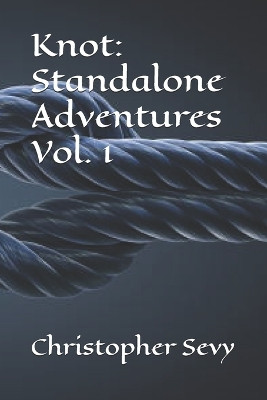 Knot: Standalone Adventures Vol. 1 Christopher Sevy 9798265835574