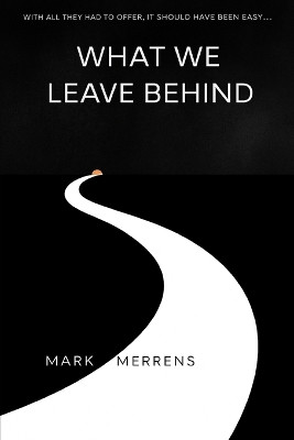 What We Leave Behind Mark Merrens 9798270477219