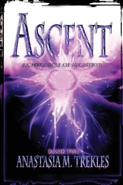 Ascent: Book Two: Chronicles of M'Gistryn Anastasia M Trekles 9780996431125