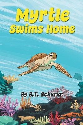 Myrtle Swims Home B T Scherer 9781645522942
