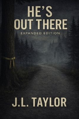 He's Out There - Expanded Edition J L Taylor 9798994227497