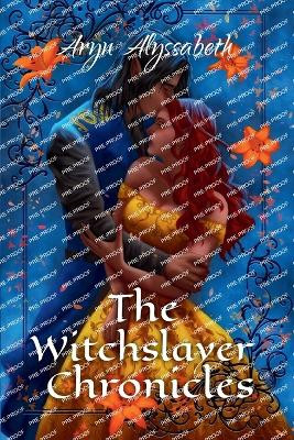 The Witchslayer Chronicles Aryn Alyssabeth 9798295491498