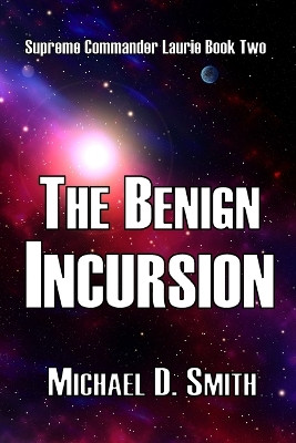 The Benign Incursion Michael D Smith 9798241139542