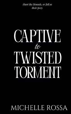 Captive to Twisted Torment Michelle Rossa 9798994151815