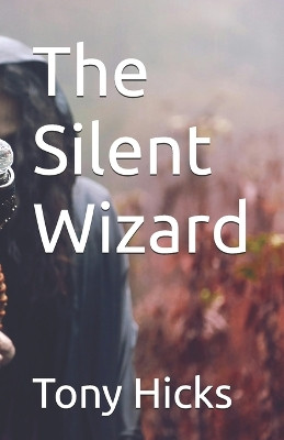 The Silent Wizard Tony Hicks 9798277060643