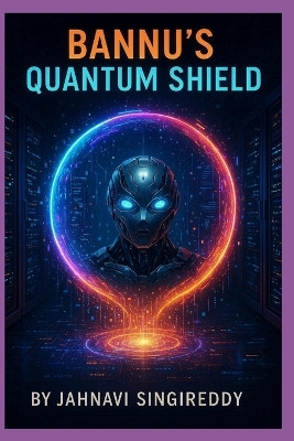 Bannu's Quantum Shield Jahnavi Singireddy 9798277777473