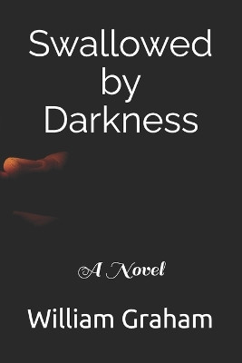Swallowed by Darkness William Graham 9798276806679