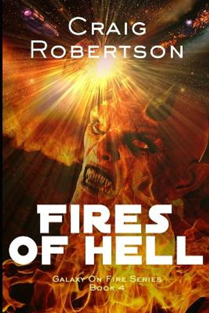 The Fires Of Hell: Galaxy On Fire, Book 4 Craig Robertson 9780998925387