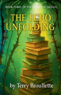 The Echo Unfolding Terry Broullette 9798232972622