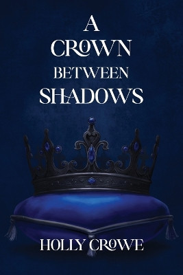 A Crown Between Shadows Holly Crowe 9798993886800