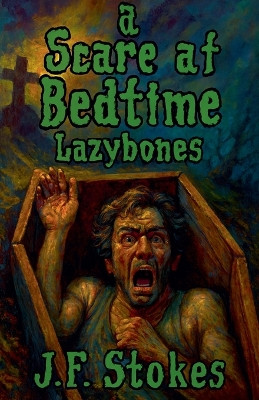 A Scare at Bedtime: Lazybones J F Stokes 9798232672140