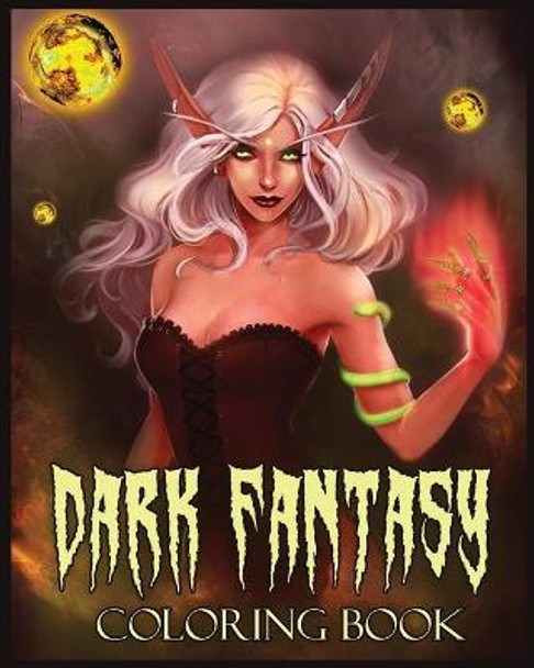 Dark Fantasy Coloring Book: A Coloring Book with Dark Elves, Evil and Mysterious Witches (Fantasy Coloring) Dreamterions 9781006583575