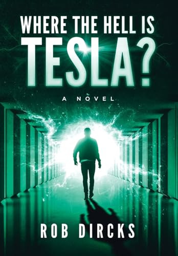 Where the Hell is Tesla? A Novel Robert Dircks 9781733017985