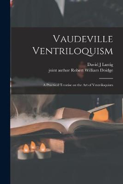 Vaudeville Ventriloquism; a Practical Treatise on the Art of Ventriloquism David J Lustig 9781014536440 Vaudeville Ventriloquism; a Practical Treatise on the Art of Ventriloquism David J Lustig 9781014536440
