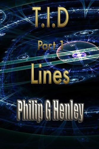 Lines: T.I.D Part One Philip G Henley 9798333595836