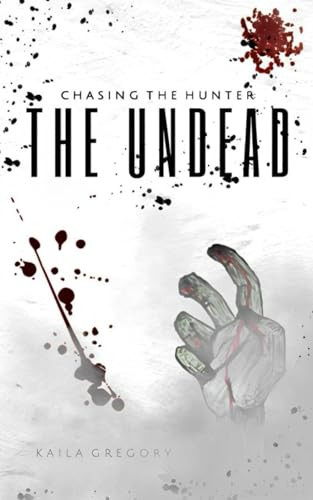 Chasing the Hunter: The Undead Kaila Gregory 9798320378152