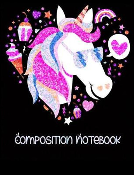 Composition Notebook: Cool Unicorn Wearing Sunglasses College Ruled Journals Are Fun 9781077003866