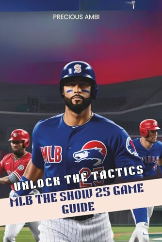 MLB The Show 25 Game Guide: Mastering the Tactics Precious Ambi 9798288154317