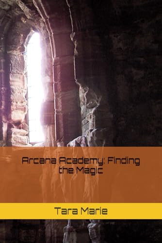 Arcana Academy: Finding the Magic Tara Marie 9798316924516