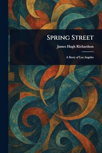 Spring Street James Hugh Richardson 9781022924727