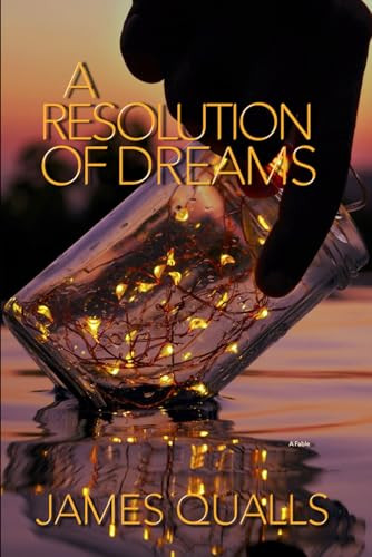 A Resolution Of Dreams James Qualls 9798329118391