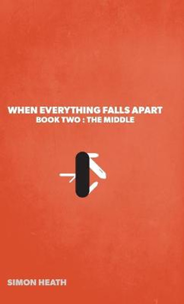 When Everything Falls Apart: Book Two: The Middle Simon Heath 9781039103733