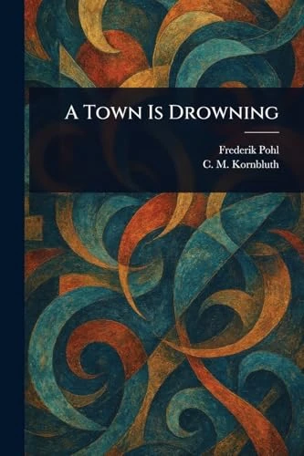 A Town Is Drowning Frederik Pohl 9781023489782