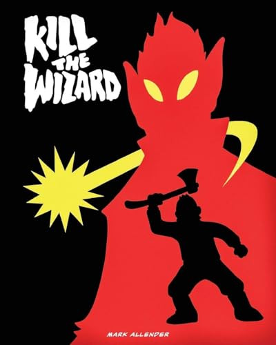 Kill The Wizard Mark Allender 9798999481603