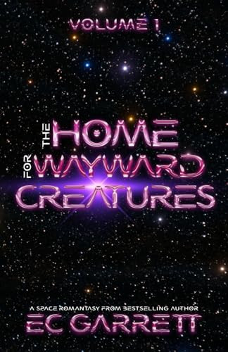 The Home for Wayward Creatures: A Cozy & Fun Sci Fi Romantasy Ec Garrett 9781965919019
