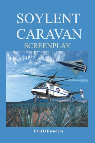 Soylent Caravan Screenplay Paul D Escudero 9781965732472