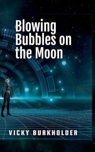 Blowing Bubbles on the Moon Vicky Burkholder 9798230356813