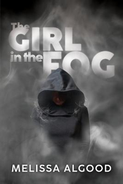 The Girl In The Fog: Book One Enhanced Being Series Melissa D Algood 9781087977133