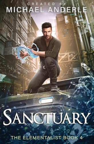 Sanctuary: The Elementalist Book 4 Michael Anderle 9798888786390