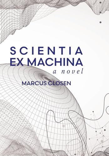 Scientia Ex Machina Marcus Closen 9781069698315