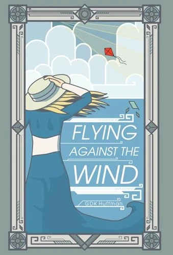 Flying Against the Wind G D K Huffman 9781963222067