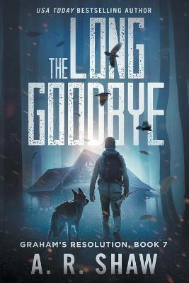 The Long Goodbye: A Post-Apocalyptic Thriller A R Shaw 9781087991313