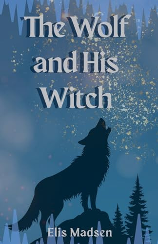 The Wolf and His Witch Elis Madsen 9798231253715