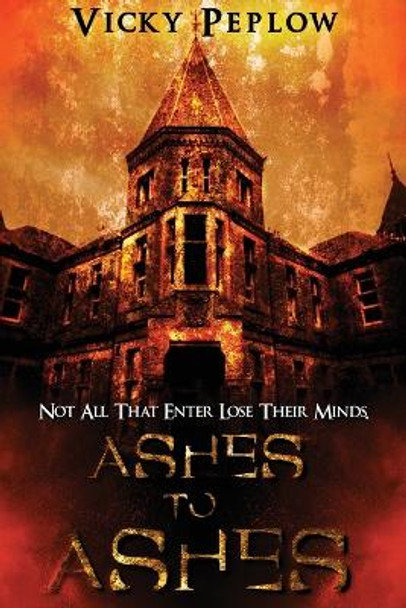 Ashes To Ashes: Not All That Enter Lose Their Minds Vicky Peplow 9781088029220