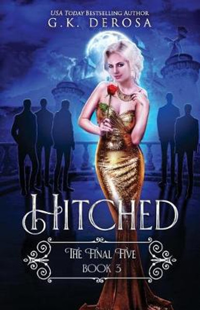 Hitched: The Final Five G K DeRosa 9781092721073 Hitched: The Final Five G K DeRosa 9781092721073