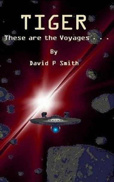 Tiger: These are the Voyages . . . David P Smith 9781095254813