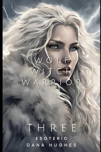 Wolf, Witch, Warrior: Volume Three: Esoteric Dana Hughes 9798303938786