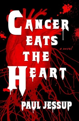 Cancer Eats the Heart Paul Jessup 9781630231316