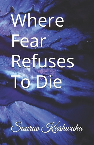 Where Fear Refuses To Die Writer Nation 9798242549364