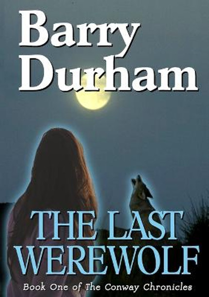 The Last Werewolf: Book One of The Conway Chronicles Barry Durham 9781291052770