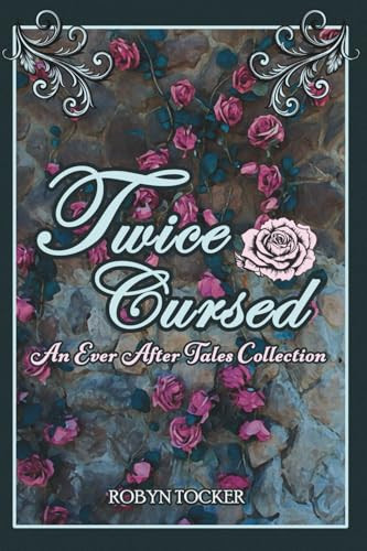 Twice Cursed: An Ever After Tales Collection Robyn Tocker 9781069345998