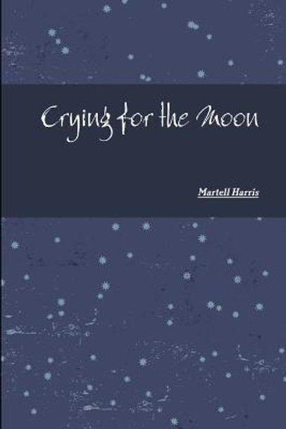 Crying for the Moon Martell Harris 9781105596230