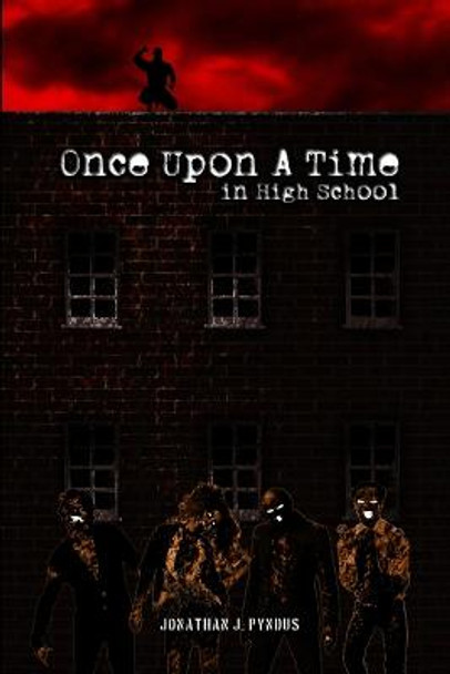 Once Upon a Time in High School Jonathan J. Pyndus 9781105515811