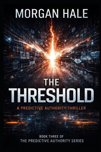 The Threshold: A Predictive Authority Thriller Morgan Hale 9798243000741