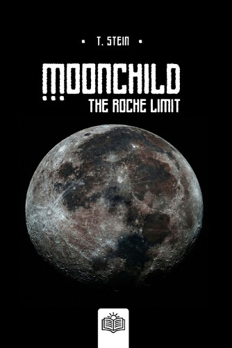 Moonchild: The Roche Limit T Stein 9798243953504